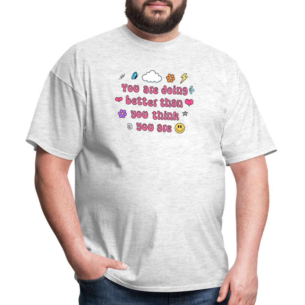 “You are doing better than you think you are” Unisex Classic T-Shirt - light heather gray