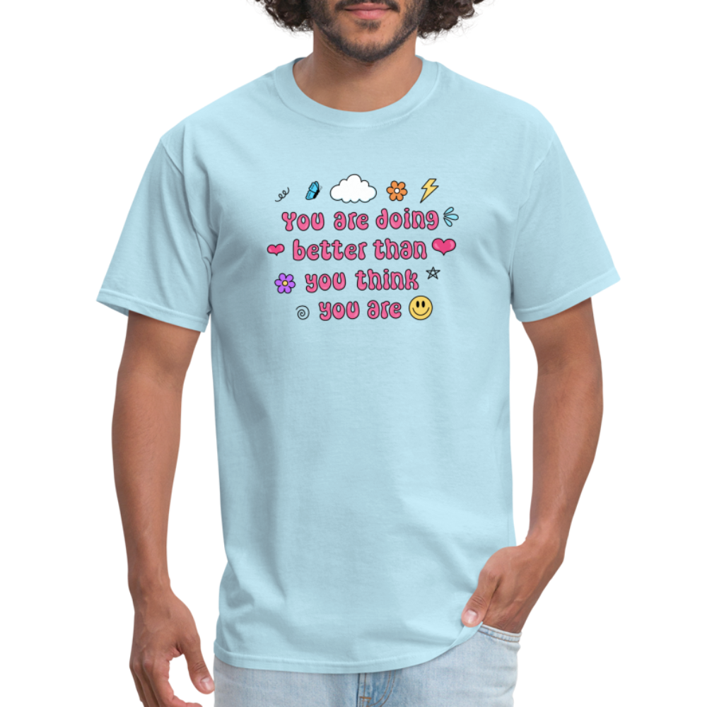 “You are doing better than you think you are” Unisex Classic T-Shirt - powder blue