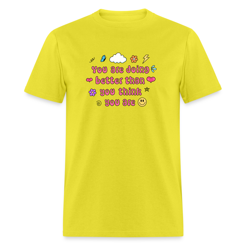 “You are doing better than you think you are” Unisex Classic T-Shirt - yellow