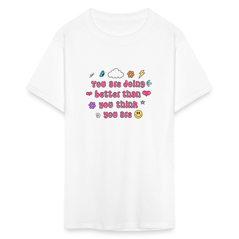 “You are doing better than you think you are” Unisex Classic T-Shirt - white