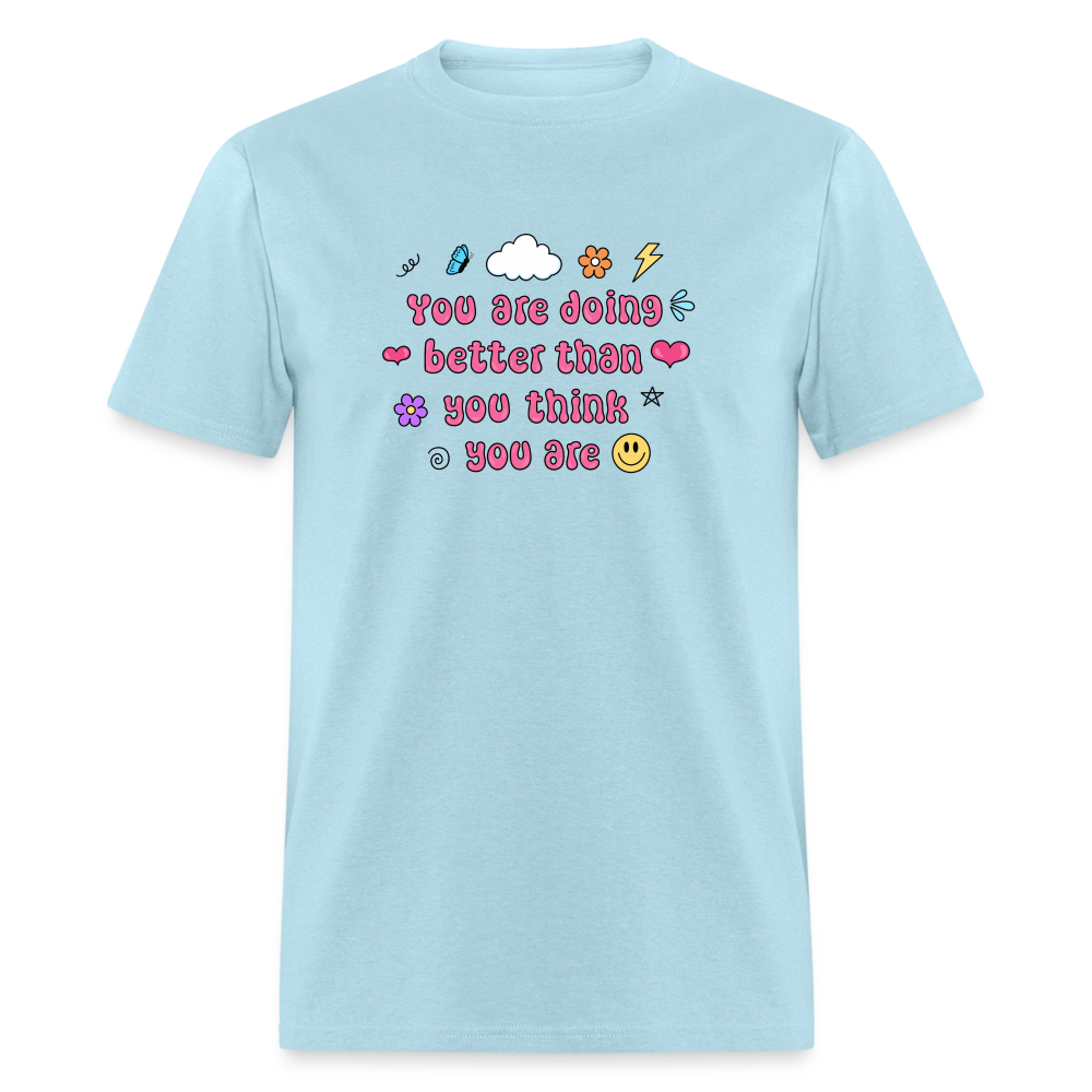“You are doing better than you think you are” Unisex Classic T-Shirt - powder blue