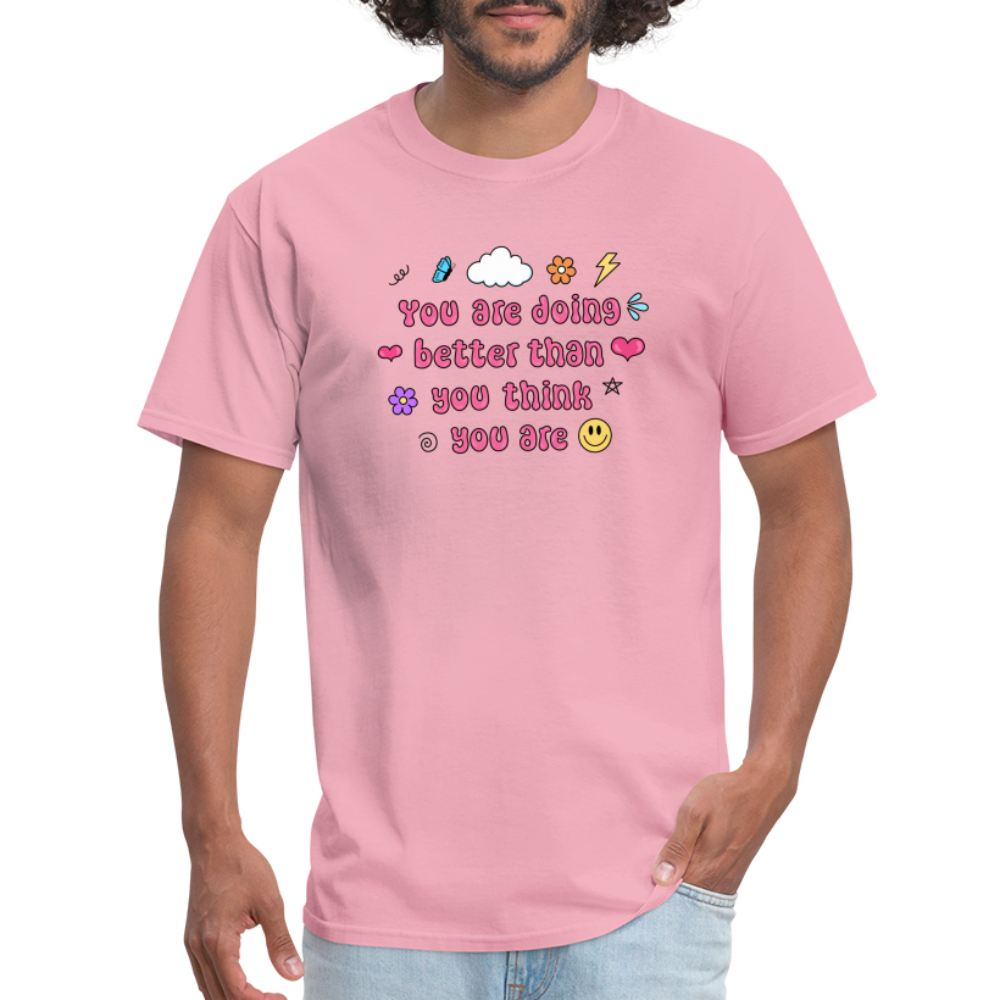 “You are doing better than you think you are” Unisex Classic T-Shirt - pink