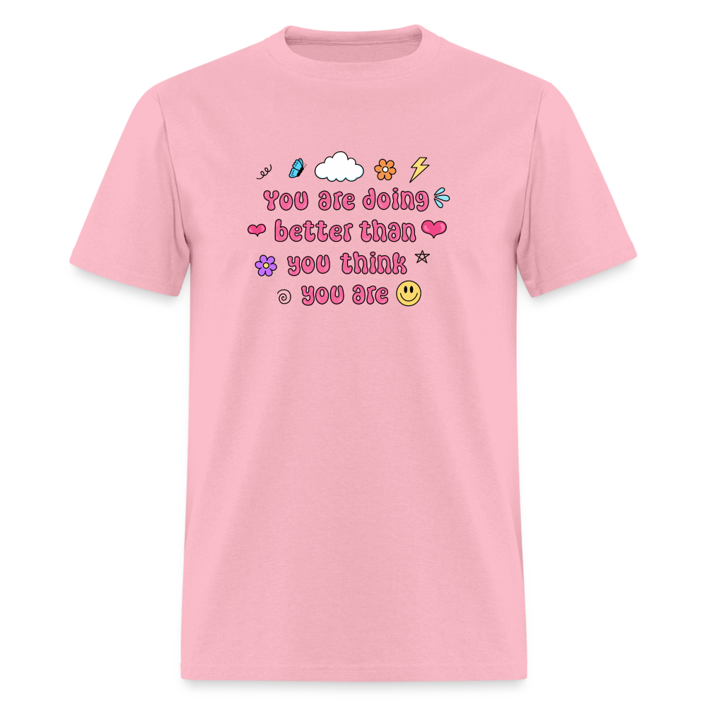 “You are doing better than you think you are” Unisex Classic T-Shirt - pink