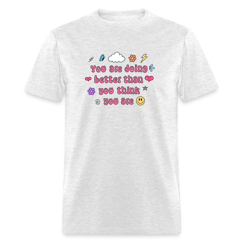 “You are doing better than you think you are” Unisex Classic T-Shirt - light heather gray