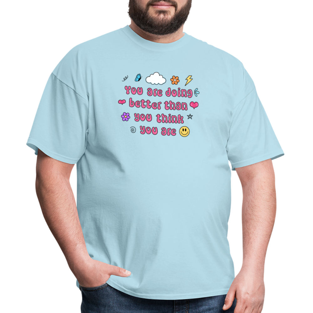 “You are doing better than you think you are” Unisex Classic T-Shirt - powder blue