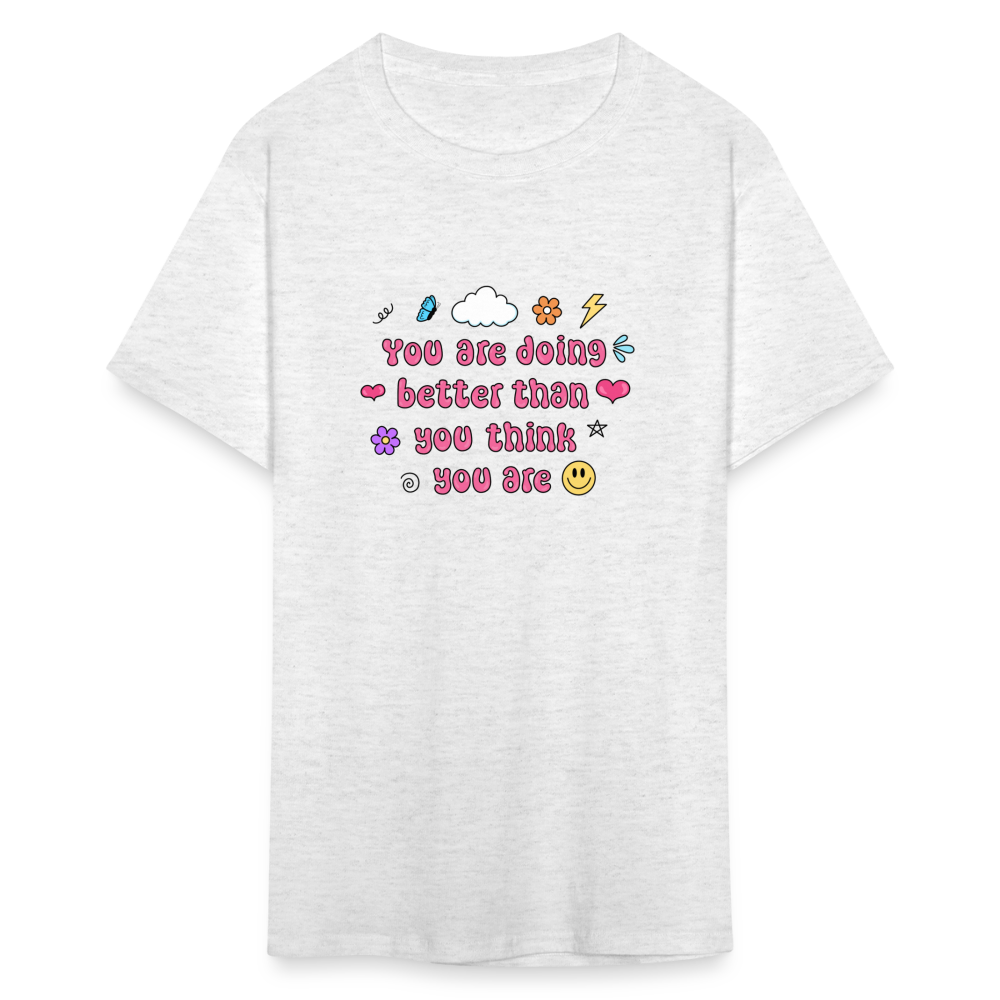 “You are doing better than you think you are” Unisex Classic T-Shirt - light heather gray