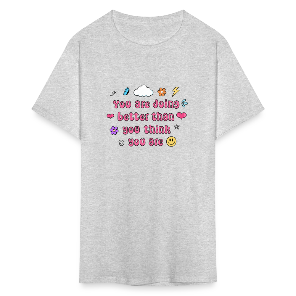 “You are doing better than you think you are” Unisex Classic T-Shirt - heather gray