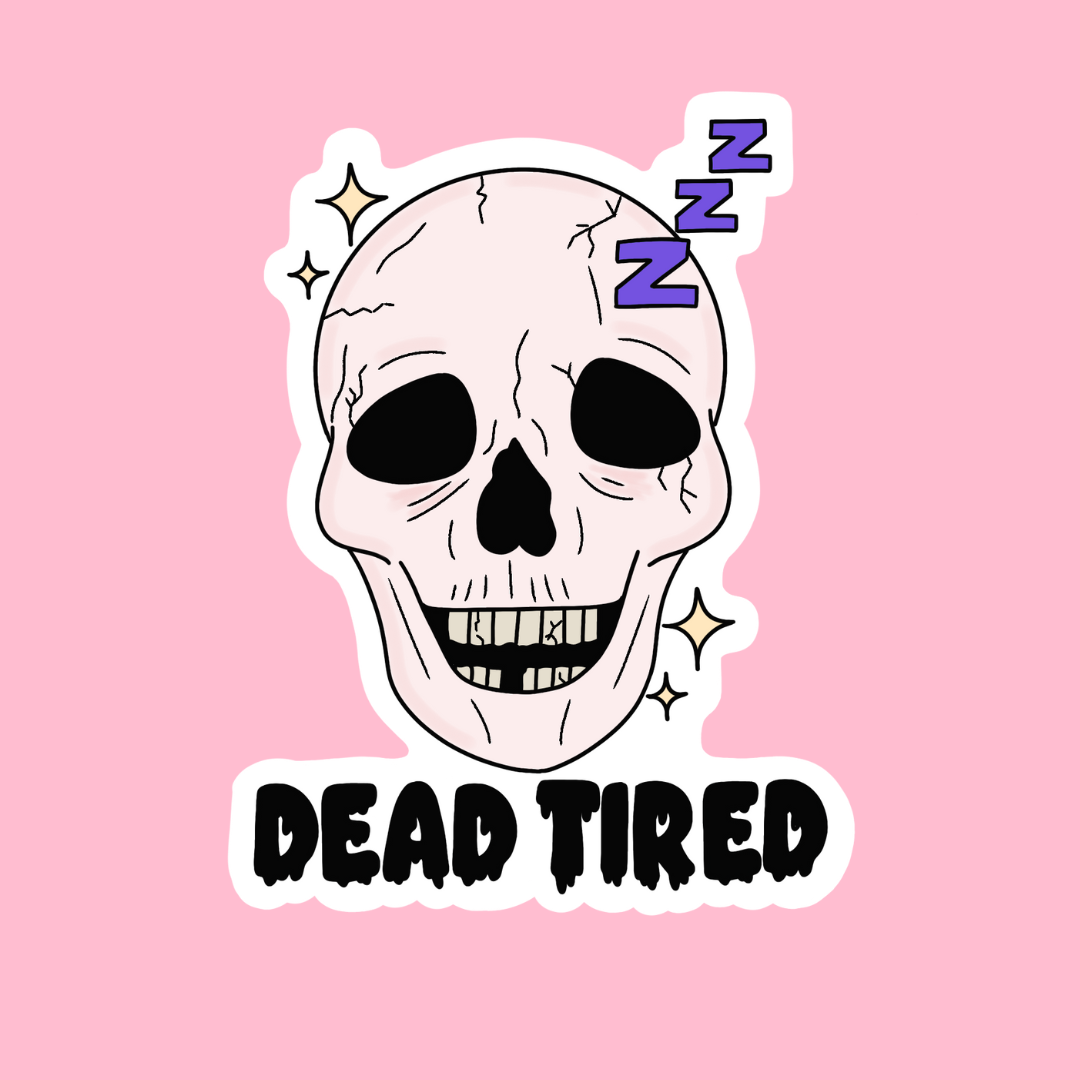 “Dead Tired” sticker