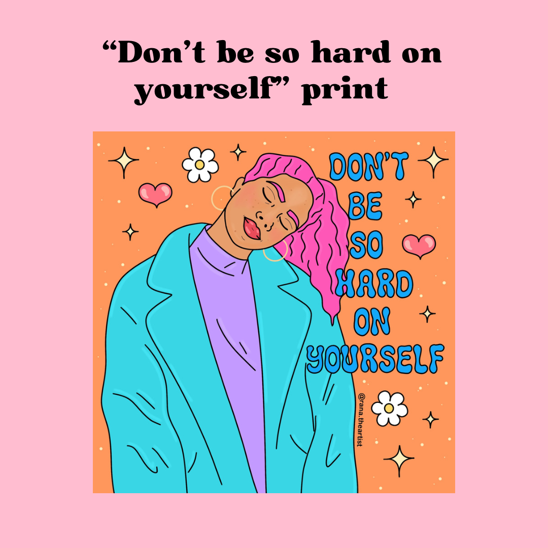 “Don’t be so hard on yourself” matte print