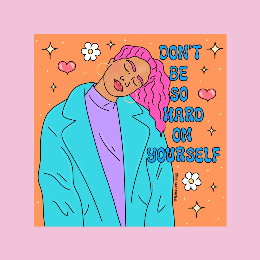 “Don’t be so hard on yourself”