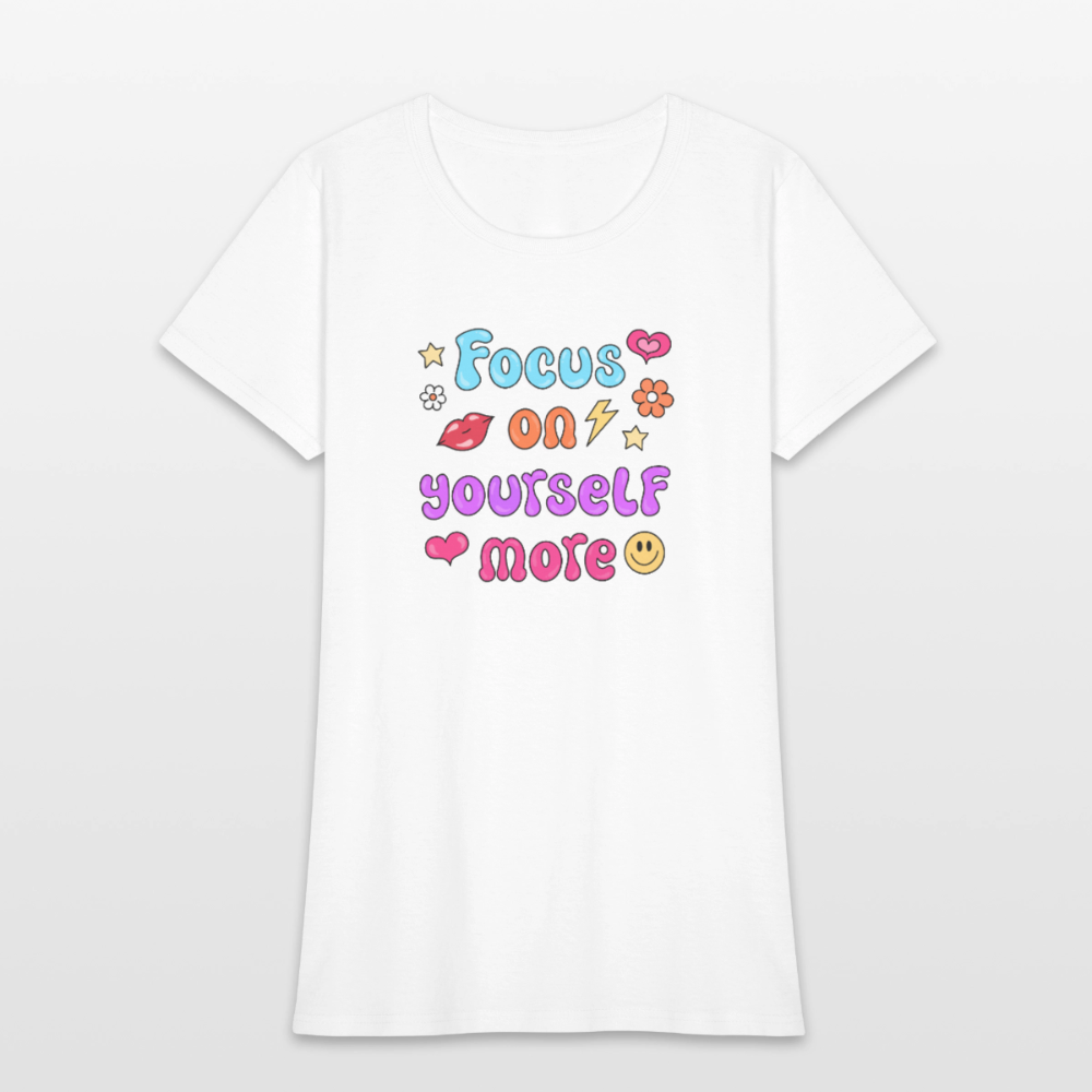 Focus on yourself more Women's T-Shirt - white