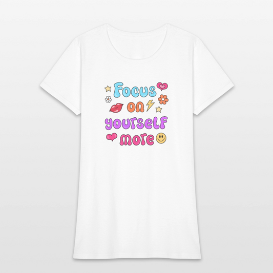 Focus on yourself more Women's T-Shirt - white