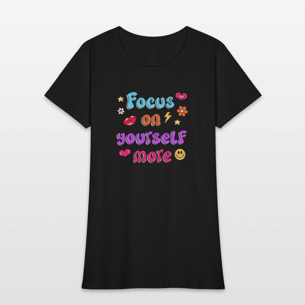 Focus on yourself more Women's T-Shirt - black