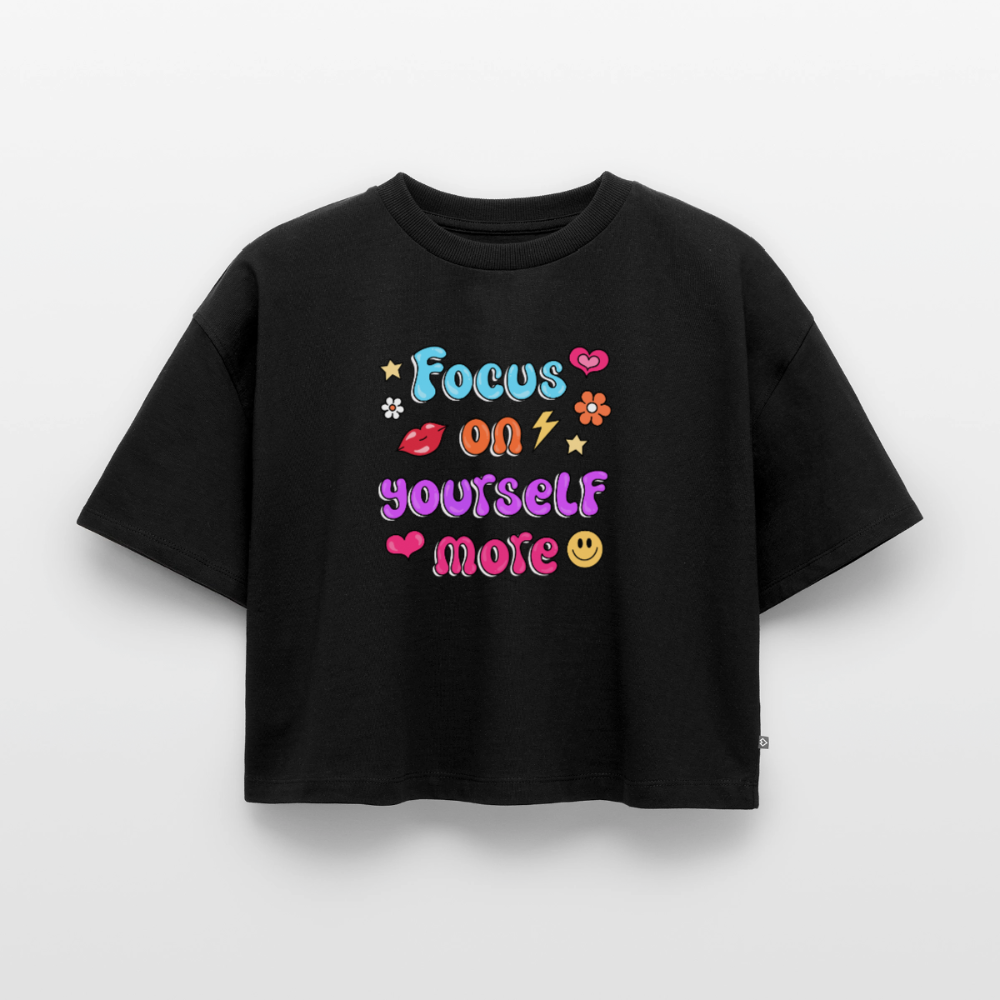 Focus on yourself more Women's Oversized Organic Cropped T-Shirt - black