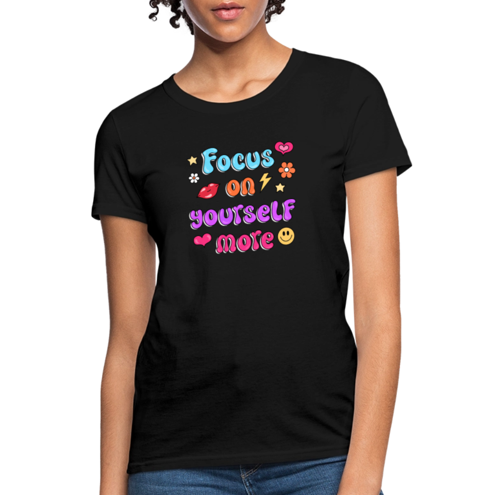 Focus on yourself more Women's T-Shirt - black