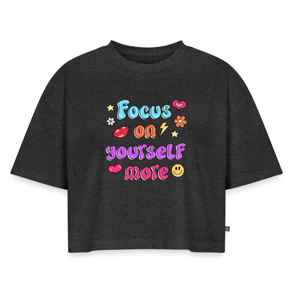 Focus on yourself more Women's Oversized Organic Cropped T-Shirt - heather anthracite