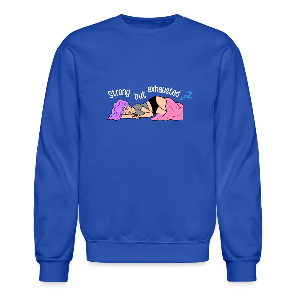 “Strong but Exhausted” Crewneck Sweatshirt (different colors) - royal blue