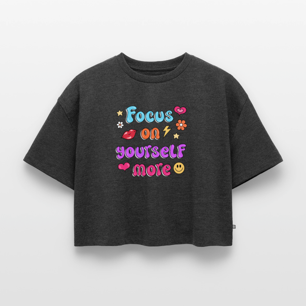 Focus on yourself more Women's Oversized Organic Cropped T-Shirt - heather anthracite