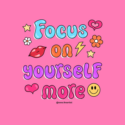 “Focus on yourself more” print