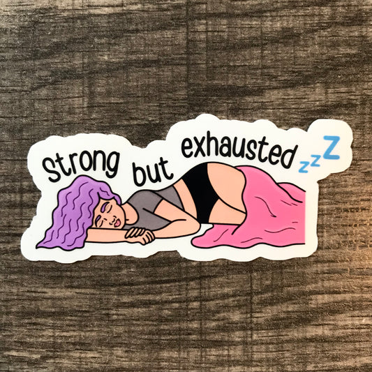 “Strong But Exhausted” sticker