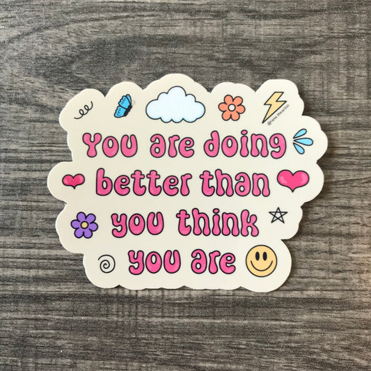 “You are doing better than you think you are ” waterproof sticker