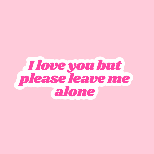 “I love you but please leave me alone” sticker