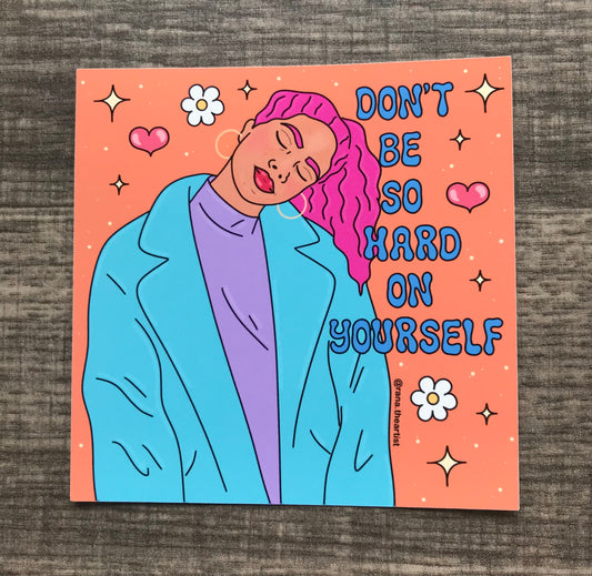 “Don’t be so hard on yourself” matte print