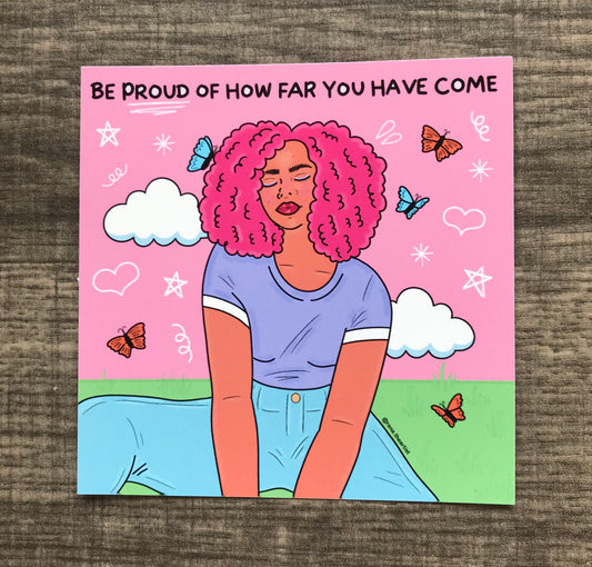 “Be proud of how far you have come” matte print