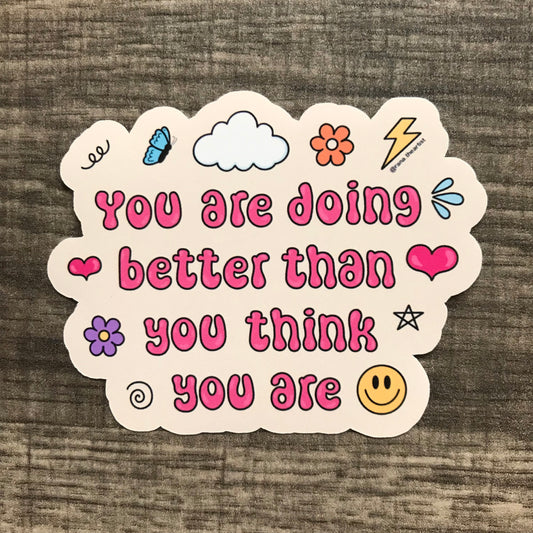 “You are doing better than you think you are” sticker
