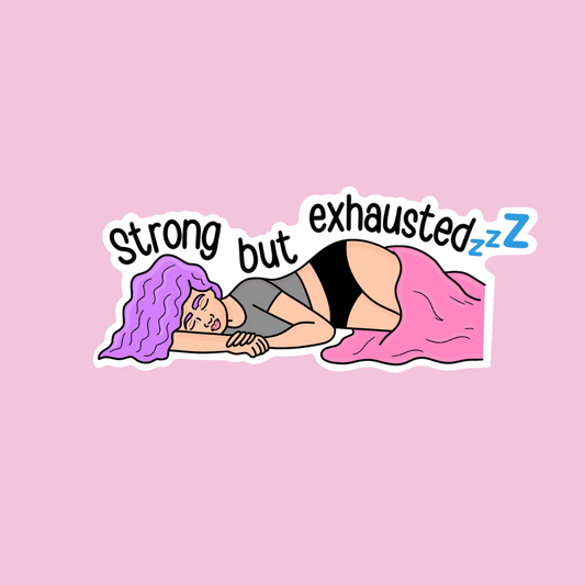“Strong But Exhausted” sticker